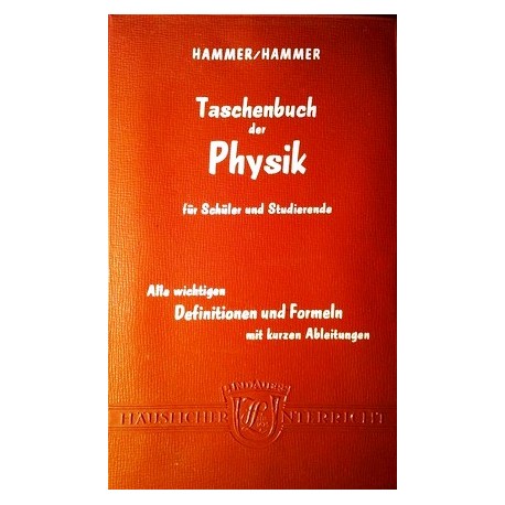 Taschenbuch der Physik für Schüler und Studierende. Von Anton Hammer (1961).