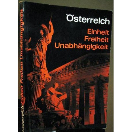 Österreich. Einheit, Freiheit, Unabhängigkeit. Von Hermann Käfer (1965).