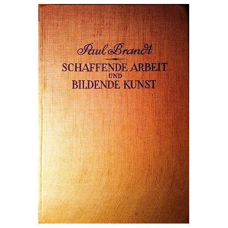 Schaffende Arbeit und bildende Kunst im Altertum und Mittelalter. Von Paul Brandt (1927).