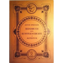 Handbuch der Kunstgeschichte I. Das Altertum. Von Anton Springer (1898).