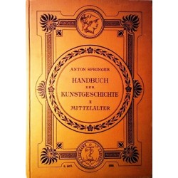 Handbuch der Kunstgeschichte II. Mittelalter. Von Anton Springer (1898).