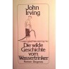 Die wilde Geschichte vom Wassertrinker. Von John Irving (1989).