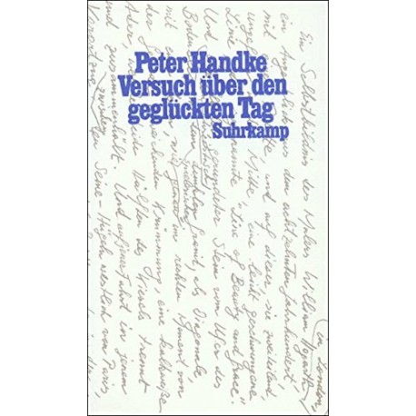 Versuch über den geglückten Tag. Von Peter Handke (1991).