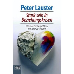 Stark sein in Beziehungskrisen. Von Peter Lauster (2005).