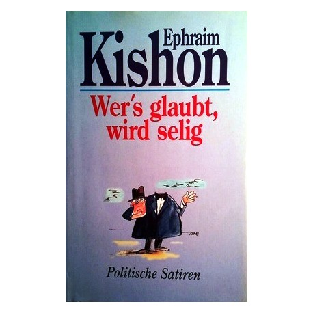 Wers glaubt, wird selig. Politische Satiren. Von Ephraim Kishon (2000).