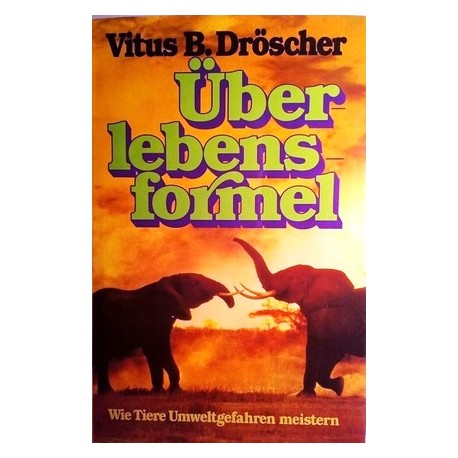Überlebensformel. Wie Tiere Umweltgefahren meistern. Von Vitus B. Dröscher (1979).