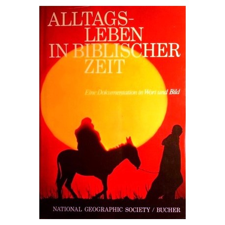 Alltagsleben in biblischer Zeit. Von: National Geographic Society (1975).