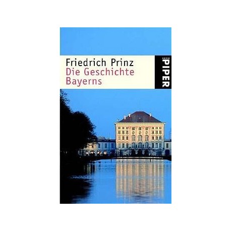Die Geschichte Bayerns. Von Friedrich Prinz (2001).