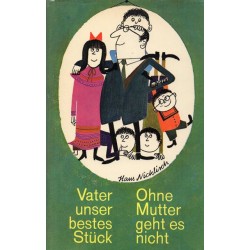 Vater unser bestes Stück. Ohne Mutter geht es nicht. Von Hans Nicklisch (1957).