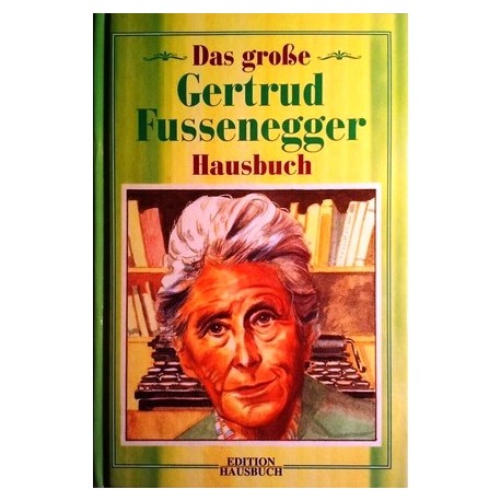 Das große Gertrud Fussenegger Hausbuch (1996).