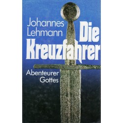 Die Kreuzfahrer. Abenteurer Gottes. Von Johannes Lehmann (1985).