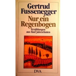 Nur ein Regenbogen. Von Gertrud Fussenegger (1987). Handsigniert!