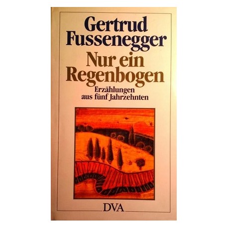 Nur ein Regenbogen. Von Gertrud Fussenegger (1987). Handsigniert!