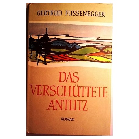 Das verschüttete Antlitz. Von Gertrud Fussenegger (1958). Handsigniert!