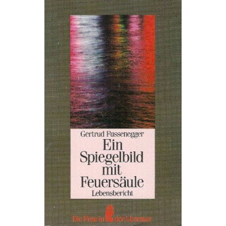 Ein Spiegelbild mit Feuersäule. Lebensbericht. Von Gertrud Fussenegger (1987).