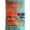 Aber die Liebe war stärker. Von Alexander Thomsen (1962).