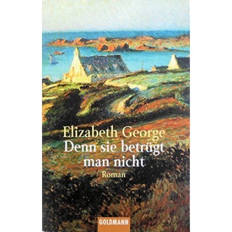 Denn sie betrügt man nicht. Von Elizabeth George (1999).