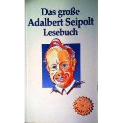 Das große Adalbert Seipolt Lesebuch. Von Adalbert Seipolt (1999).