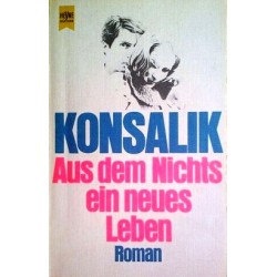 Aus dem Nichts ein neues Leben. Von Heinz G. Konsalik (1978).