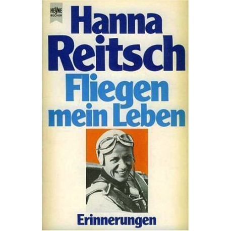 Fliegen - mein Leben. Von Hanna Reitsch (1981).