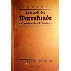 Lehrbuch der Warenkunde und mechanischen Technologie. Von Kurt Stockert (1937).