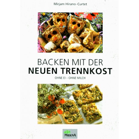 Backen mit der Neuen Trennkost. Von Mirjam Hirano-Curtet (1996).