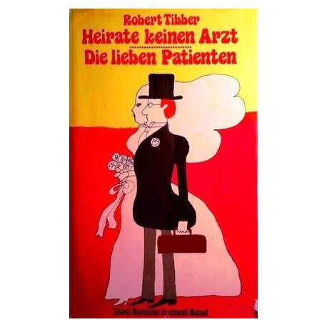 Heirate keinen Arzt & Die lieben Patienten. Von Robert Tibber (1964).