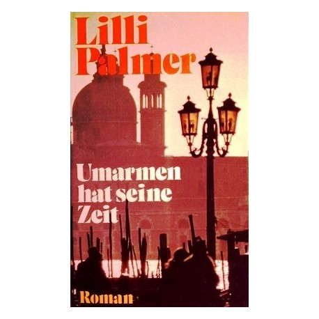 Umarmen hat seine Zeit. Von Lilli Palmer (1979).