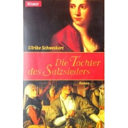 Die Tochter des Salzsieders. Von Ulrike Schweikert (2000).