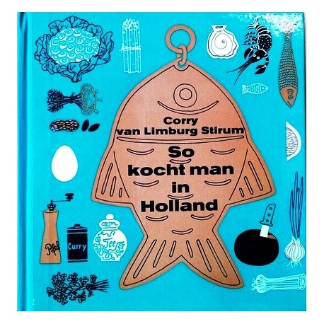So kocht man in Holland. Von Corry van Limburg Stirum (1961).