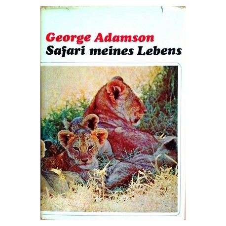 Safari meines Lebens. Von George Adamson (1969).