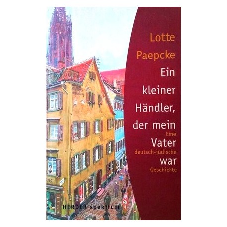 Ein kleiner Händler, der mein Vater war. Von Lotte Paepcke (2003).