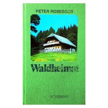 Waldheimat. Erzählungen aus der Jugendzeit. Von Peter Rosegger.