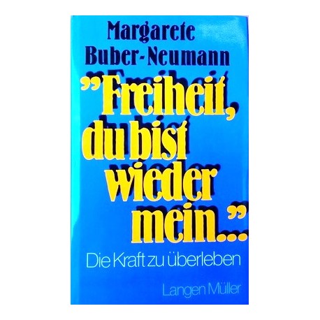 Freiheit, du bist wieder mein. Von Margarete Buber-Neumann (1978).