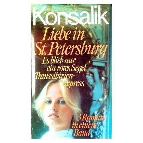 3 Romane in einem Band. Liebe in St. Petersburg, Es blieb nur ein rotes Segel, Transsibirien-Express. Von Heinz G. Konsalik.