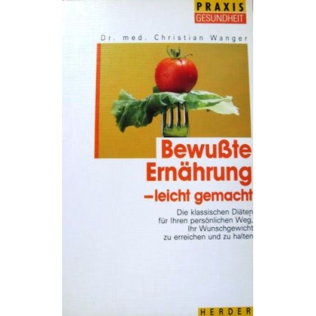 Bewußte Ernährung - leicht gemacht. Von Christian Wanger (1990).