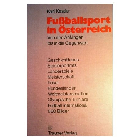 Fußballsport in Österreich. Von Karl Kastler (1972).