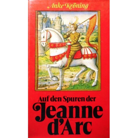 Auf den Spuren der Jeanne d'Arc. Von Anke Kröning (1979).