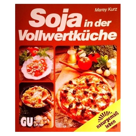 Soja in der Vollwertküche. Von Marey Kurz (1988).