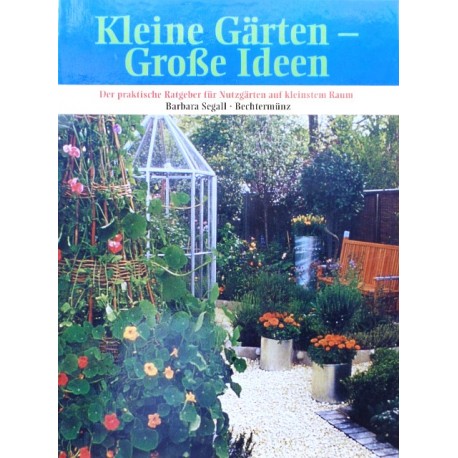 Kleine Gärten - Große Ideen. Von Barbara Segall (2002).