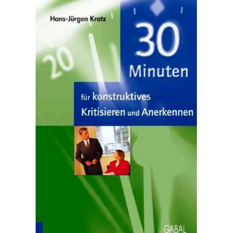 30 Minuten für konstruktives Kritisieren und Anerkennen. Von Hans-Jürgen Kratz (2007).