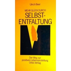 Mehr Glück durch Selbstentfaltung. Von Ulrich Beer (1991).