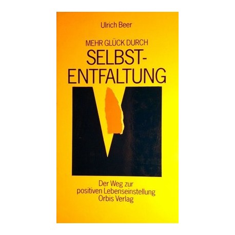 Mehr Glück durch Selbstentfaltung. Von Ulrich Beer (1991).