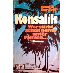 Wer stirbt schon gerne unter Palmen... Von Heinz G. Konsalik (1986).
