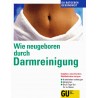 Wie neugeboren durch Darmreinigung. Von Renate Collier (1999).