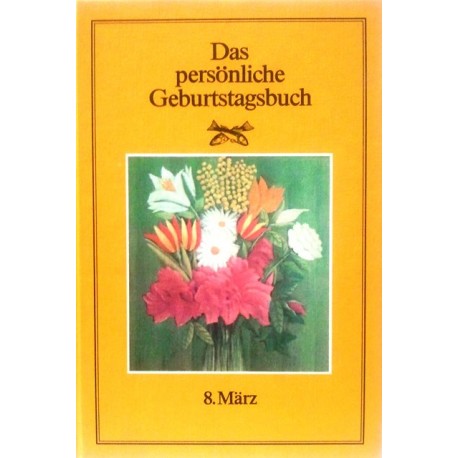Das persönliche Geburtstagsbuch 8. März. Von Martin Weltenburger (1983).