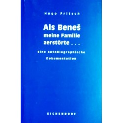 Als Benes meine Familie zerstörte. Von Hugo Fritsch (2000). Handsigniert!