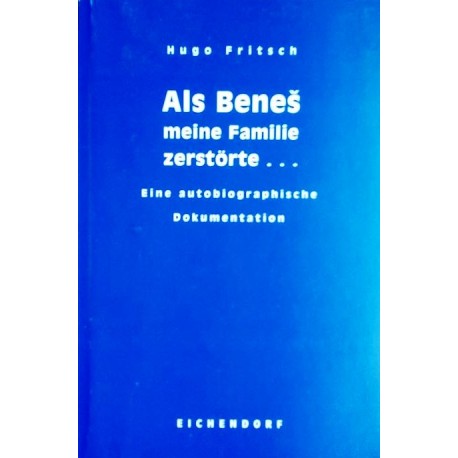 Als Benes meine Familie zerstörte. Von Hugo Fritsch (2000). Handsigniert!