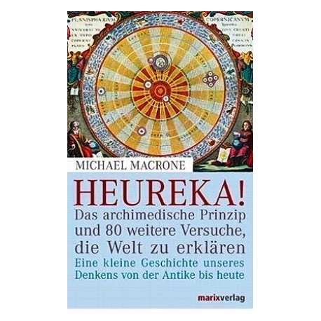 Heureka! Das archimedische Prinzip und 80 weitere Versuche, die Welt zu erklären. Von Michael Macrone (2004).