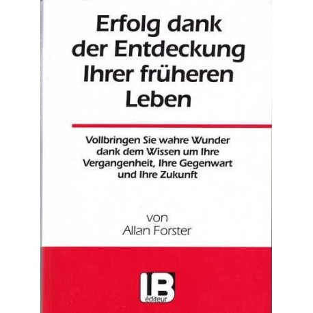 Erfolg dank der Entdeckung Ihrer früheren Leben. Von Allan Forster (1993).